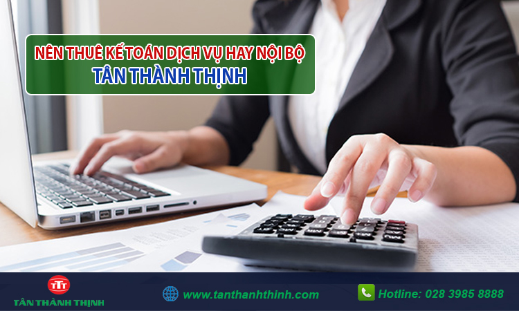 Nên thuê kế toán dịch vụ hay nội bộ?