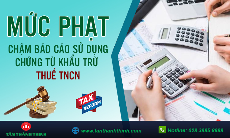 Phạt chậm nộp báo cáo sử dụng chứng từ khấu trừ thuế TNCN