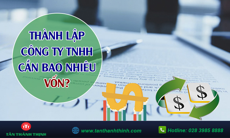 Thành lập công ty tnhh cần bao nhiêu vốn?