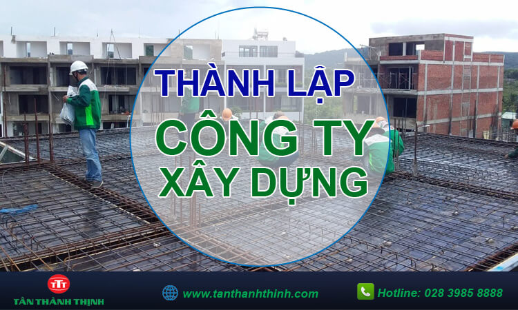 Thành lập công ty xây dựng - Công ty tư vấn Tân Thành Thịnh