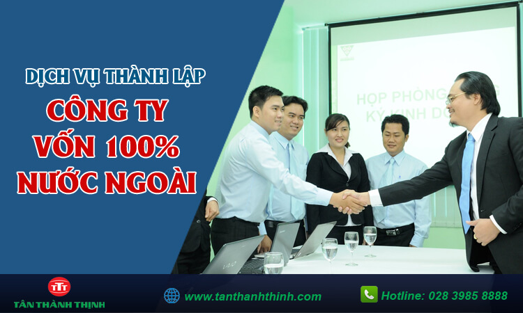 Dịch vụ thành lập công ty vốn 100% nước ngoài
