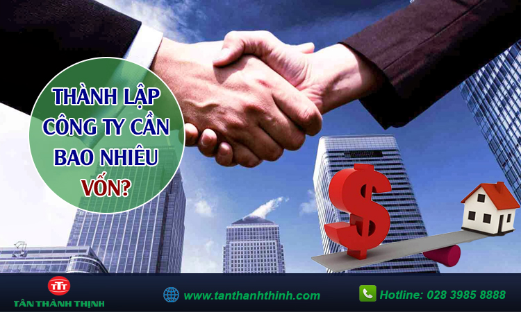 Thành lập công ty tnhh cần bao nhiêu vốn?
